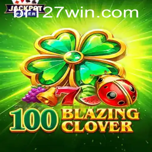 Explore 100BlazingClover: A New Gaming Sensation Linked with 127win.COM
